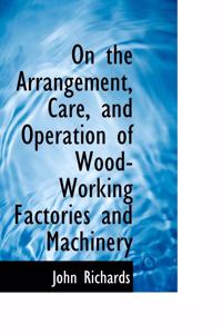 On the Arrangement, Care, and Operation of Wood-Working Factories and Machinery