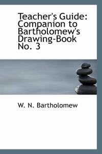 Teacher's Guide: Companion to Bartholomew's Drawing-Book No. 3