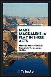 MARY MAGDALENE, A PLAY IN THREE ACTS