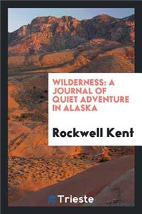 Wilderness: A Journal of Quiet Adventure in Alaska