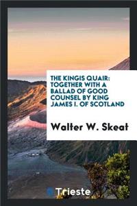 The Kingis Quair: Together with a Ballad of Good Counsel;