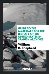 Guide to the Materials for the History of the United States in Spanish Archives