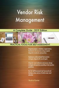 Vendor Risk Management A Complete Guide - 2019 Edition