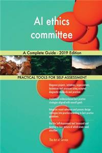 AI ethics committee A Complete Guide - 2019 Edition