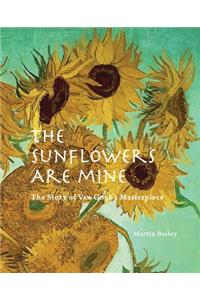 The Sunflowers Are Mine: The Story of Van Gogh's Masterpiece