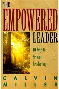 The Empowered Leader: 10 Keys to Servant Leadership