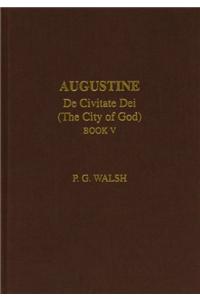 Augustine: de Civitate Dei the City of God Book V: De Civitate Dei Book 5