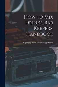 How to mix Drinks. Bar Keepers' Handbook