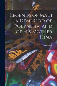 Legends of Maui - a Demi-god of Polynesia, and of his Mother Hina