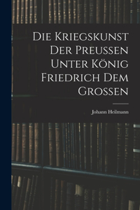 Kriegskunst Der Preussen Unter König Friedrich Dem Grossen