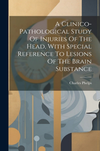 Clinico-pathological Study Of Injuries Of The Head, With Special Reference To Lesions Of The Brain Substance