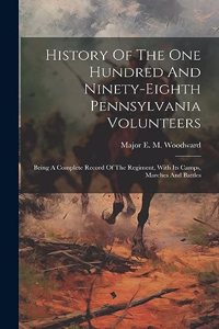 History Of The One Hundred And Ninety-eighth Pennsylvania Volunteers