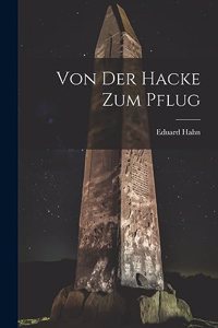Von Der Hacke Zum Pflug