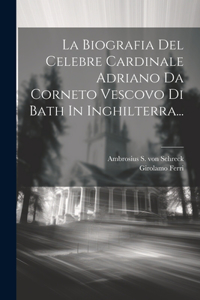 Biografia Del Celebre Cardinale Adriano Da Corneto Vescovo Di Bath In Inghilterra...