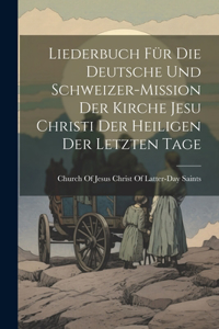 Liederbuch für die Deutsche und Schweizer-Mission der Kirche Jesu Christi der Heiligen der letzten Tage