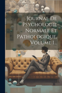 Journal De Psychologie Normale Et Pathologique, Volume 1...