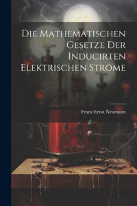 Die Mathematischen Gesetze der Inducirten Elektrischen Ströme