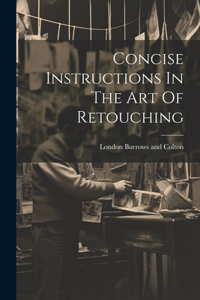Concise Instructions In The Art Of Retouching