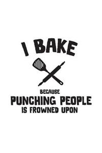 I Bake Because Punching People Is Frowned Upon