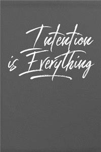 Intention is Everything