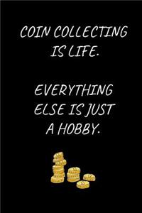 Coin collecting Is Life. Everything Else Is Just A Hobby.