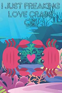 I Just Freaking Love Crabs Ok