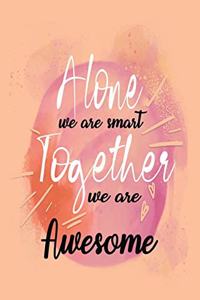 Alone We Are Smart Together We are Awesome