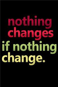 Nothing Changes If Nothing Changes