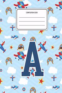 Composition Book A: Airplanes Pattern Composition Book Letter A Personalized Lined Wide Rule Notebook for Boys Kids Back to School Preschool Kindergarten and Elementary