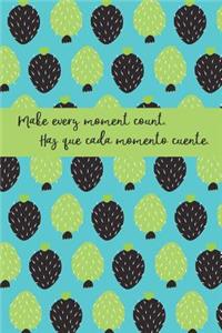 Make every moment count. Haz que cada momento cuente.