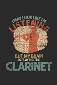 I May Look Like I'm Listening But My Brain Is Playing The Clarinet