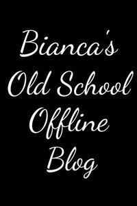 Bianca's Old School Offline Blog