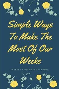 Simple Ways To Make The Most Of Our Weeks