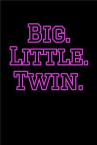 Big. Little. Twin.