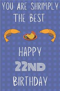 You Are Shrimply The Best Happy 22nd Birthday