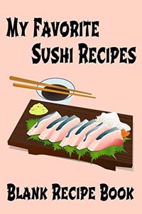 My Favorite Sushi Recipes - Blank Recipe Book: 7" x 10" Blank Recipe Book for Sushi Chefs - Cute Interior Pages - Sashimi Cover (50 Pages)