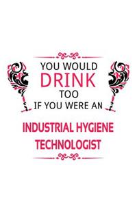 You Would Drink Too If You Were An Industrial Hygiene Technologist