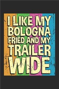 I like my Bologna fried and my trailer wide