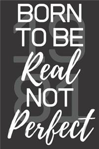 Born To Be Real Not Perfect 1981