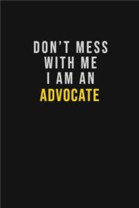 Don't Mess With Me I Am An Advocate