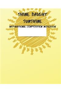 Shine Bright Sunshine Inspirational Composition Notebook