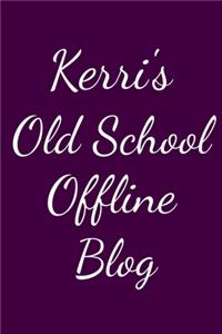 Kerri's Old School Offline Blog