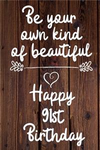 Be your own kind of beautiful Happy 91st Birthday