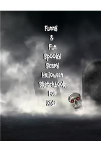 Funny & Fun Spooky Scary Halloween Sketchbook For Kids