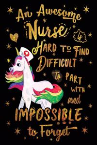 An Awesome Nurse Is Hard to Find Difficult to Part with and Impossible to Forget Notebook Unicorn Gold