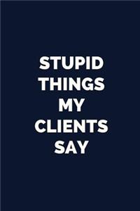 Stupid Things My Clients Say
