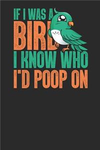 If I Was a Bird I Know Who I'd Poop on