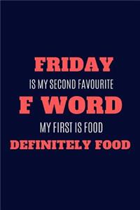 Friday Is My Second Favourite F Word My First Is Food Definitely Food
