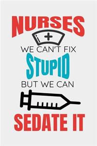 Nurses We Can't Fix Stupid But We Can Sedate It