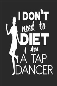 I Don't Need To Diet I Am A Tap Dancer